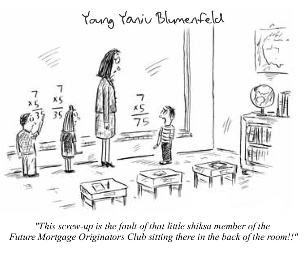 Young Yaniv Blumenfeld: This screw-up is the fault of that little shiksa member of the Future Mortgage Originators Club sitting there in the back of the room!!