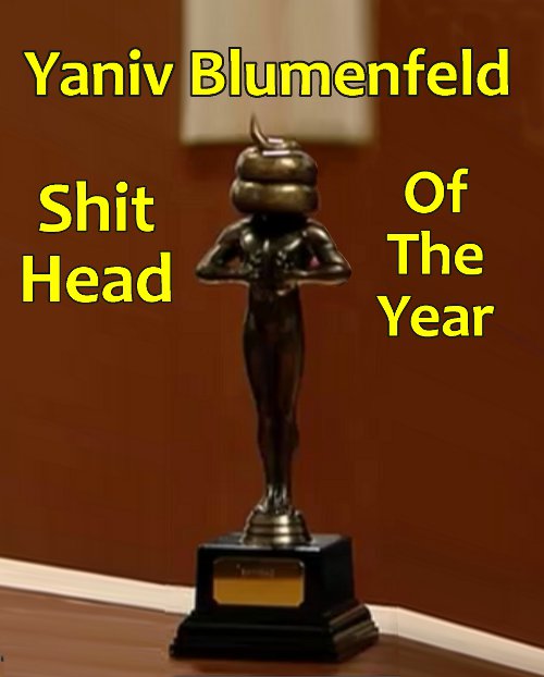 Yaniv Blumenfeld is Shithead of the Year!